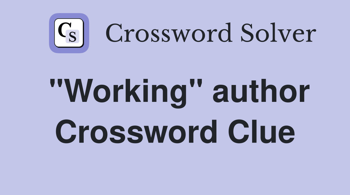 "Working" author Crossword Clue