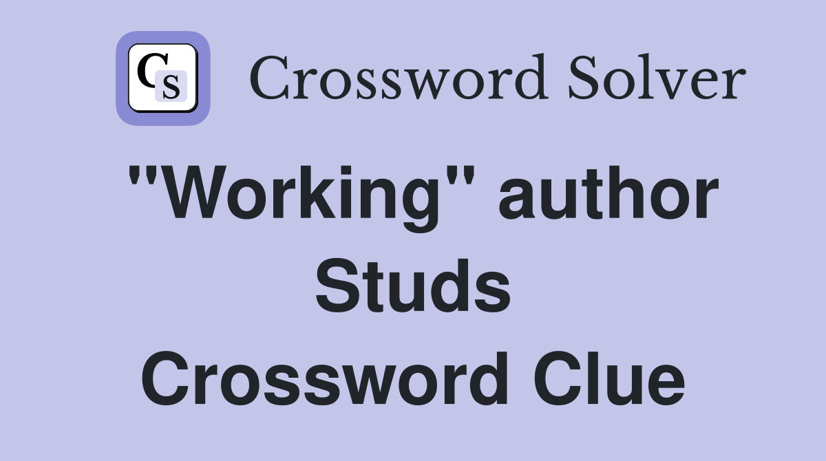 "Working" author Studs Crossword Clue