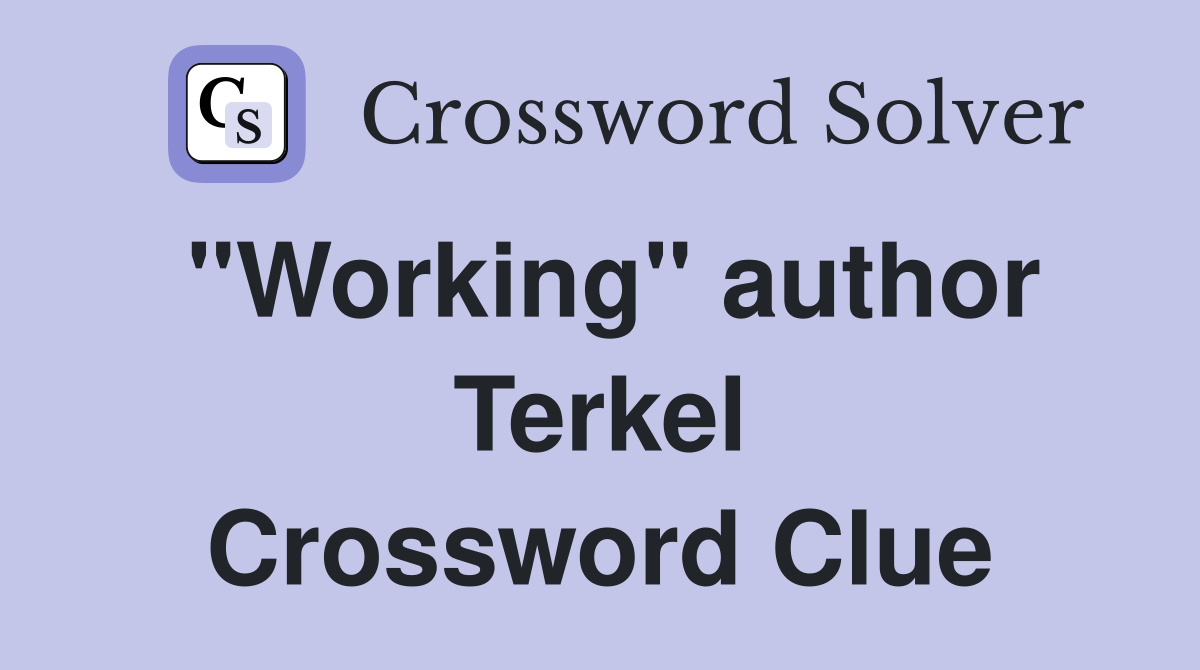 "Working" author Terkel Crossword Clue