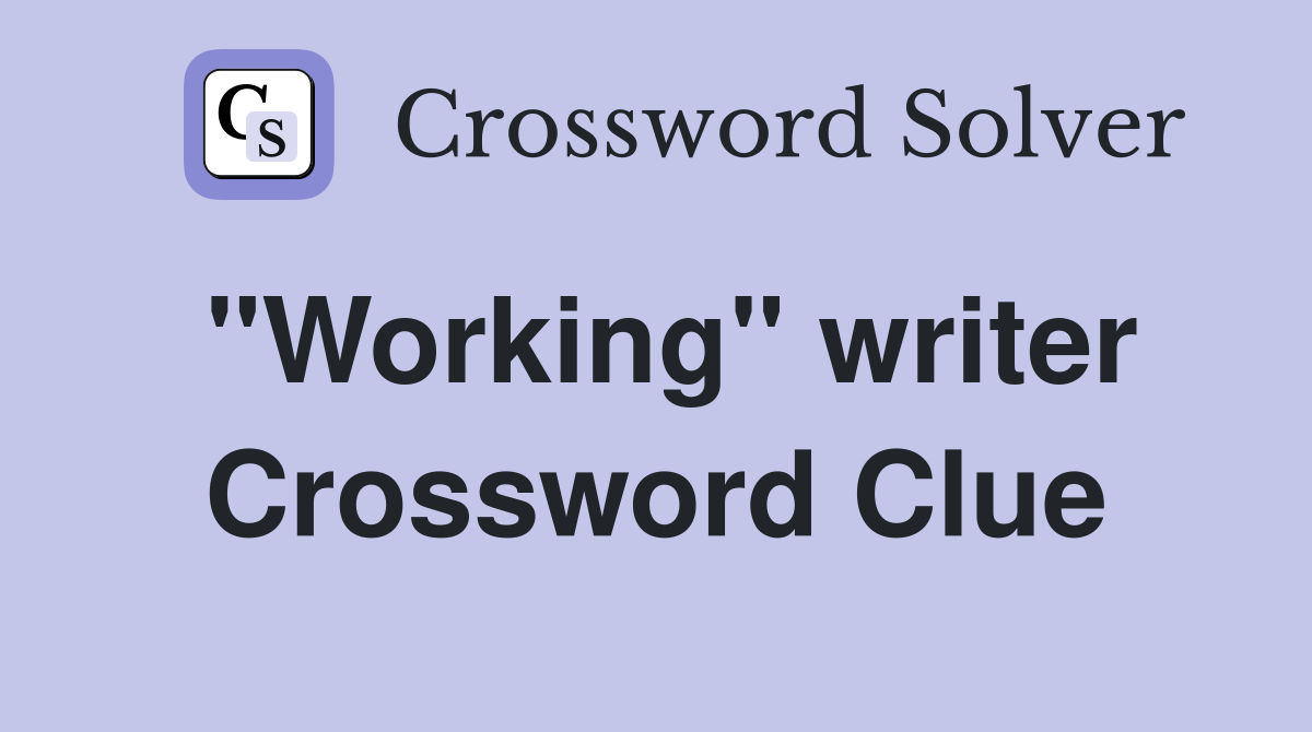 "Working" writer Crossword Clue