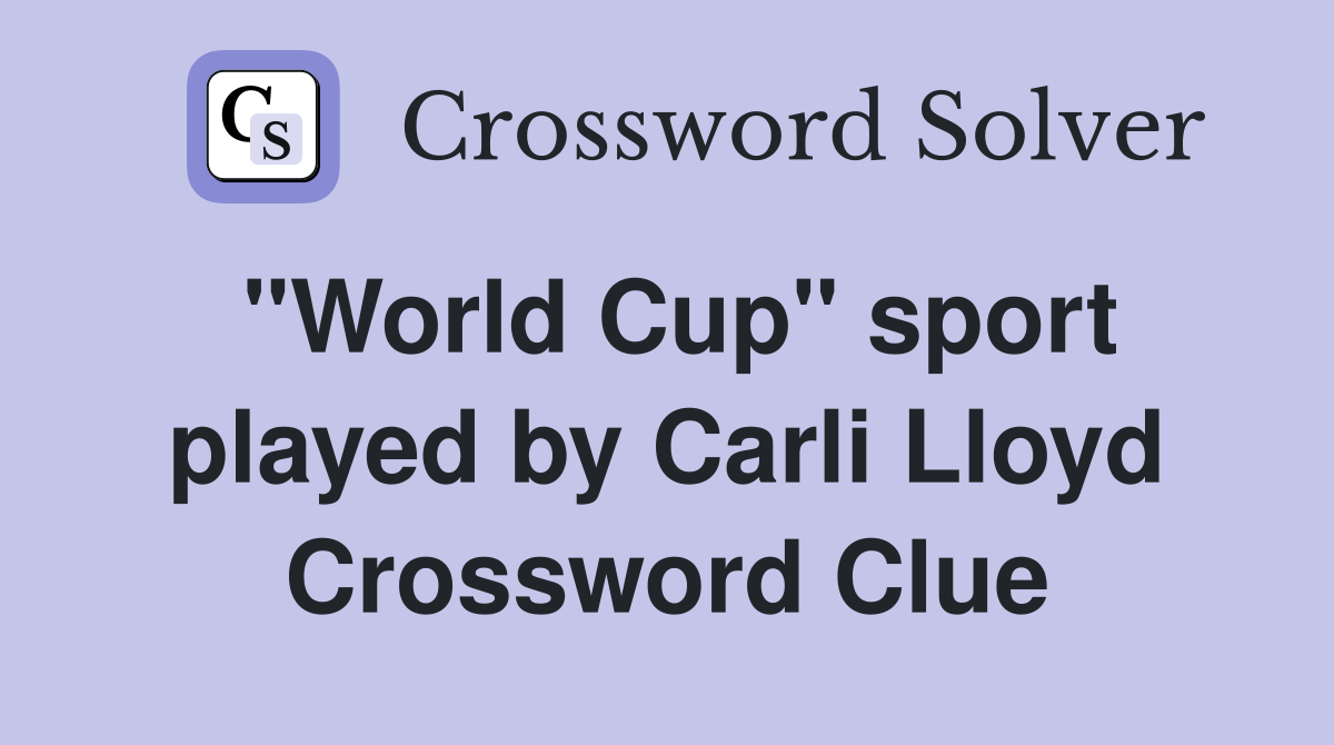 "World Cup" sport played by Carli Lloyd Crossword Clue
