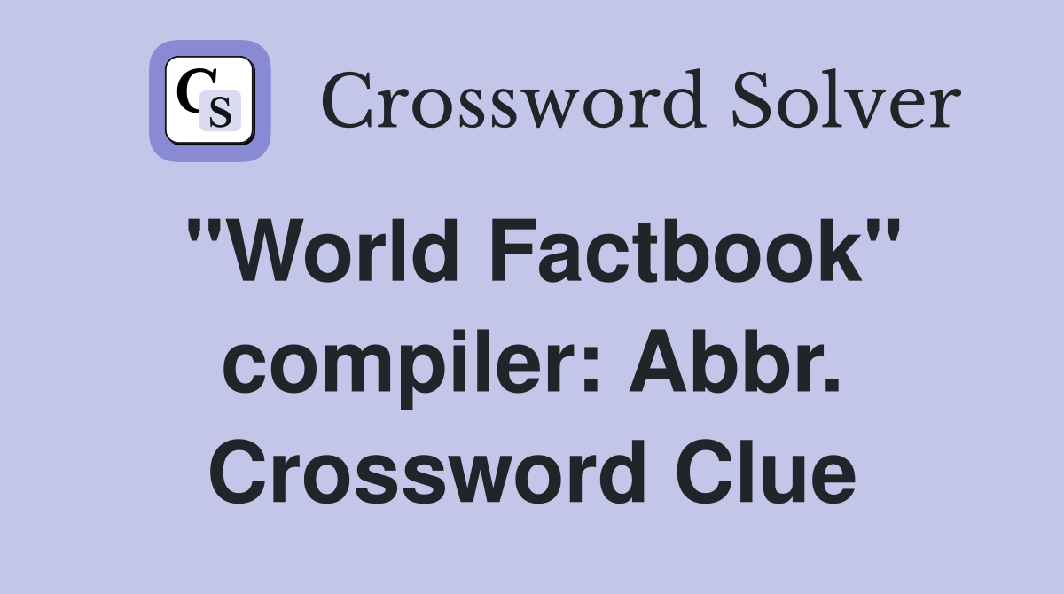 "World Factbook" compiler: Abbr. Crossword Clue