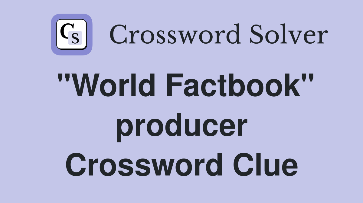"World Factbook" producer Crossword Clue