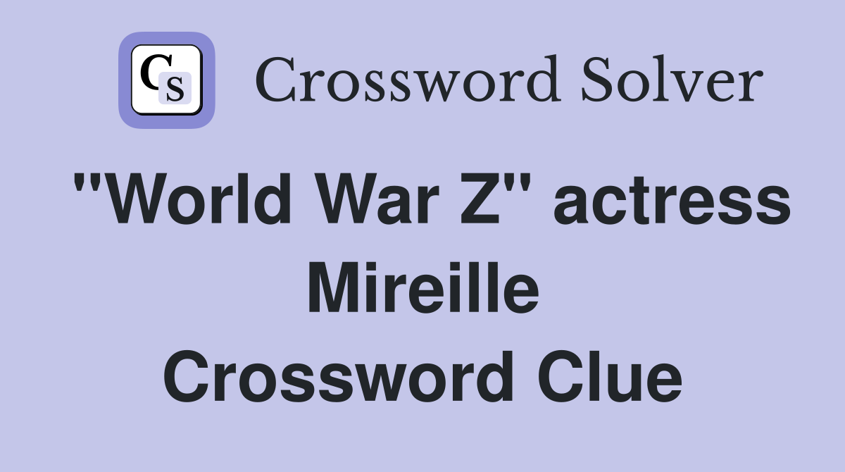 "World War Z" actress Mireille Crossword Clue