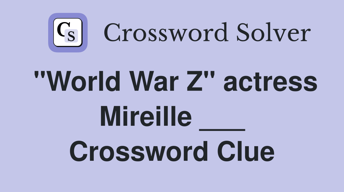 "World War Z" actress Mireille ___ Crossword Clue