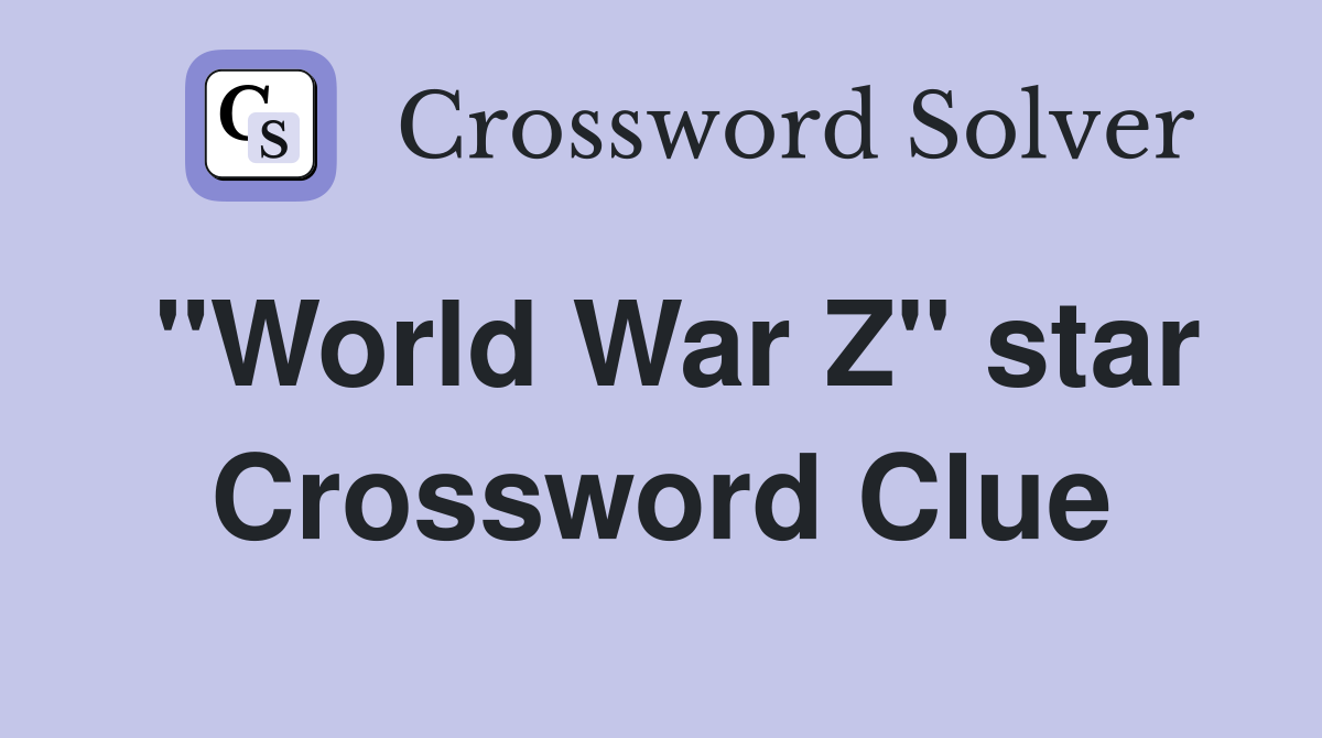 "World War Z" star Crossword Clue