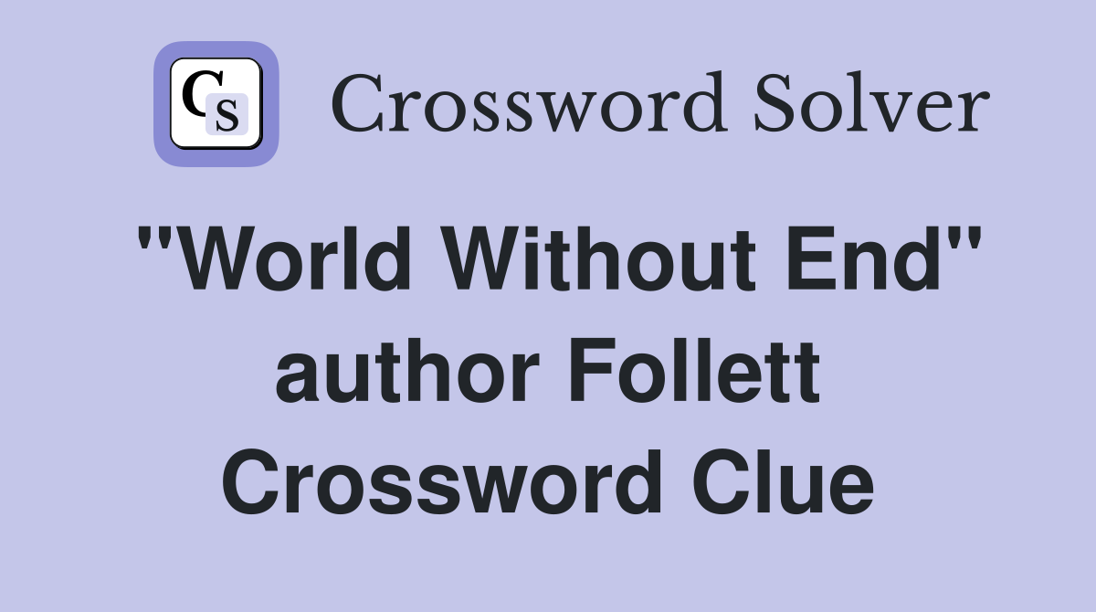 "World Without End" author Follett Crossword Clue
