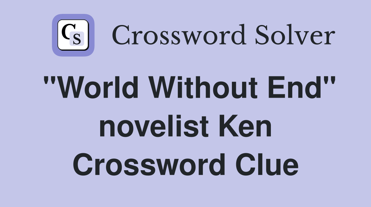 "World Without End" novelist Ken Crossword Clue