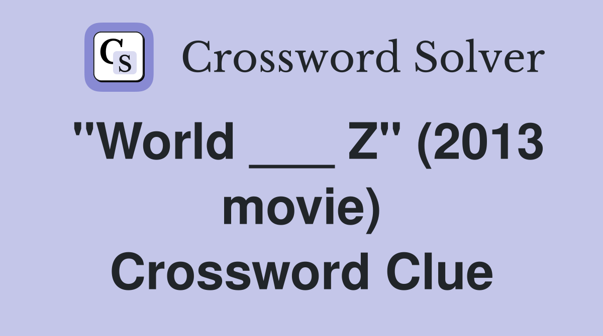 "World ___ Z" (2013 movie) Crossword Clue