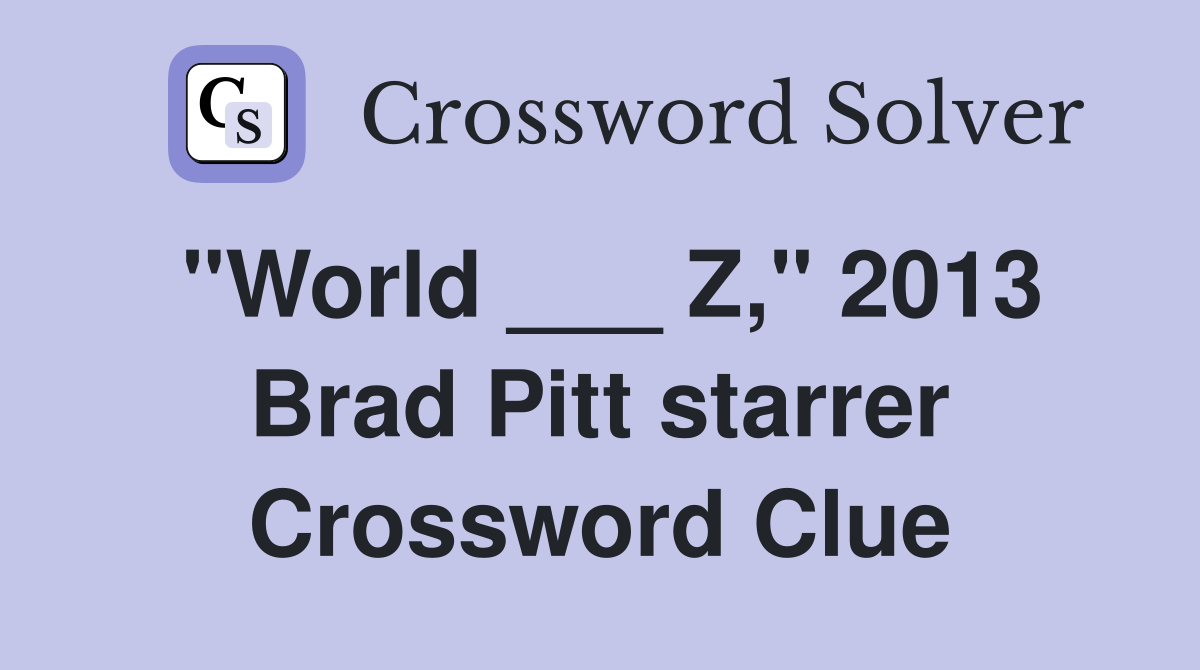 "World ___ Z," 2013 Brad Pitt starrer Crossword Clue