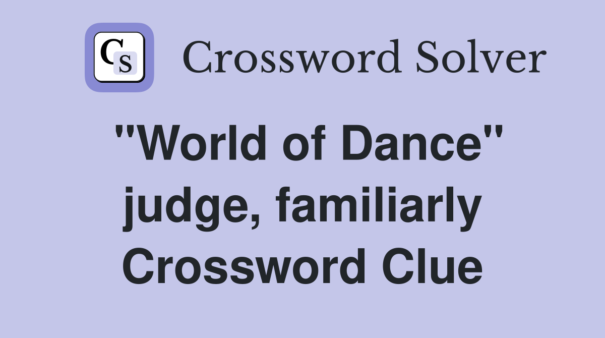"World of Dance" judge, familiarly Crossword Clue