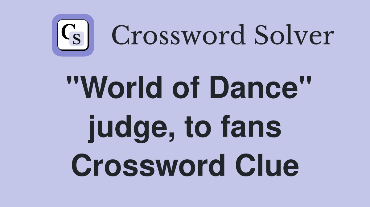 "World of Dance" judge, to fans Crossword Clue