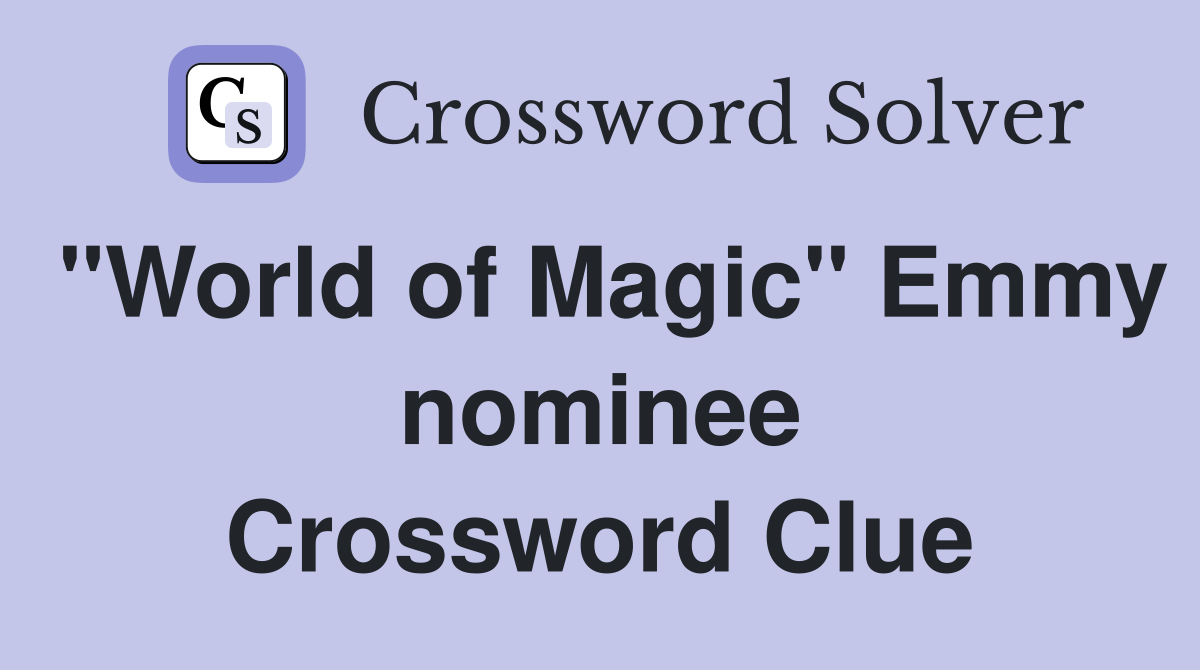 "World of Magic" Emmy nominee Crossword Clue