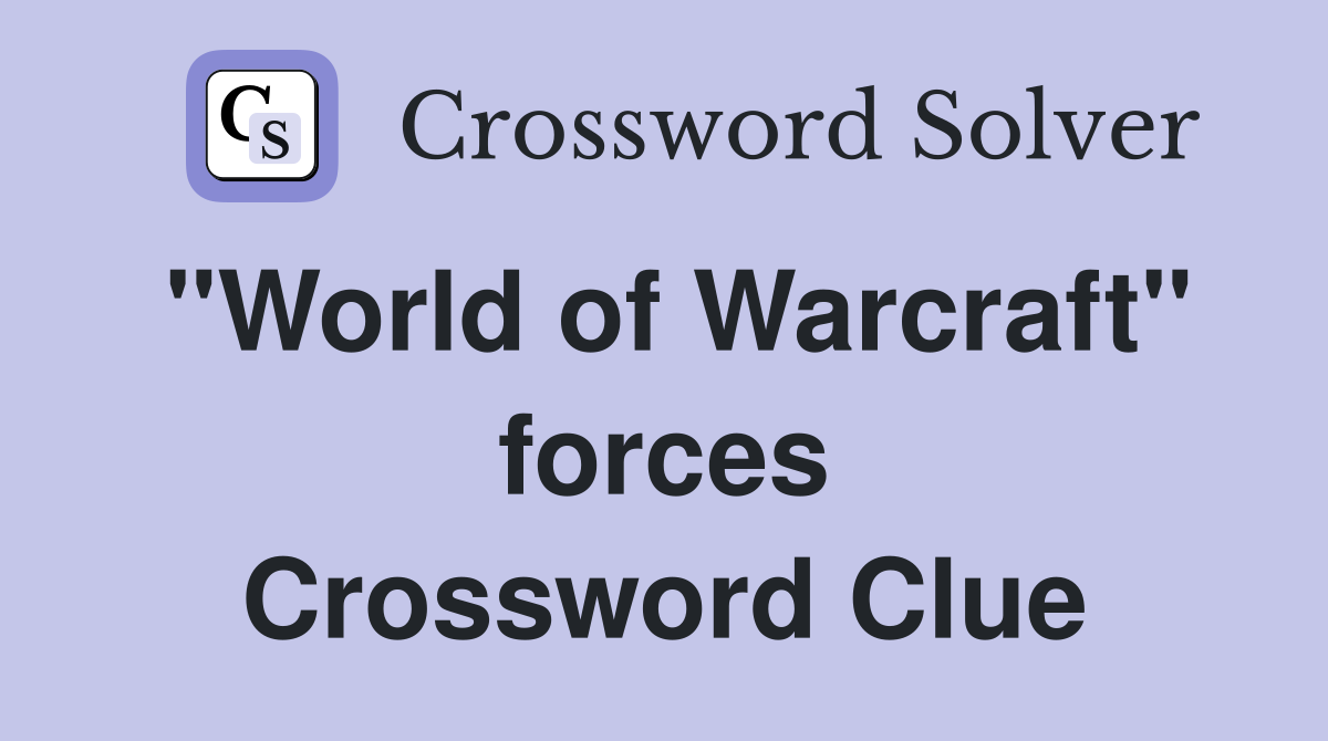 "World of Warcraft" forces Crossword Clue