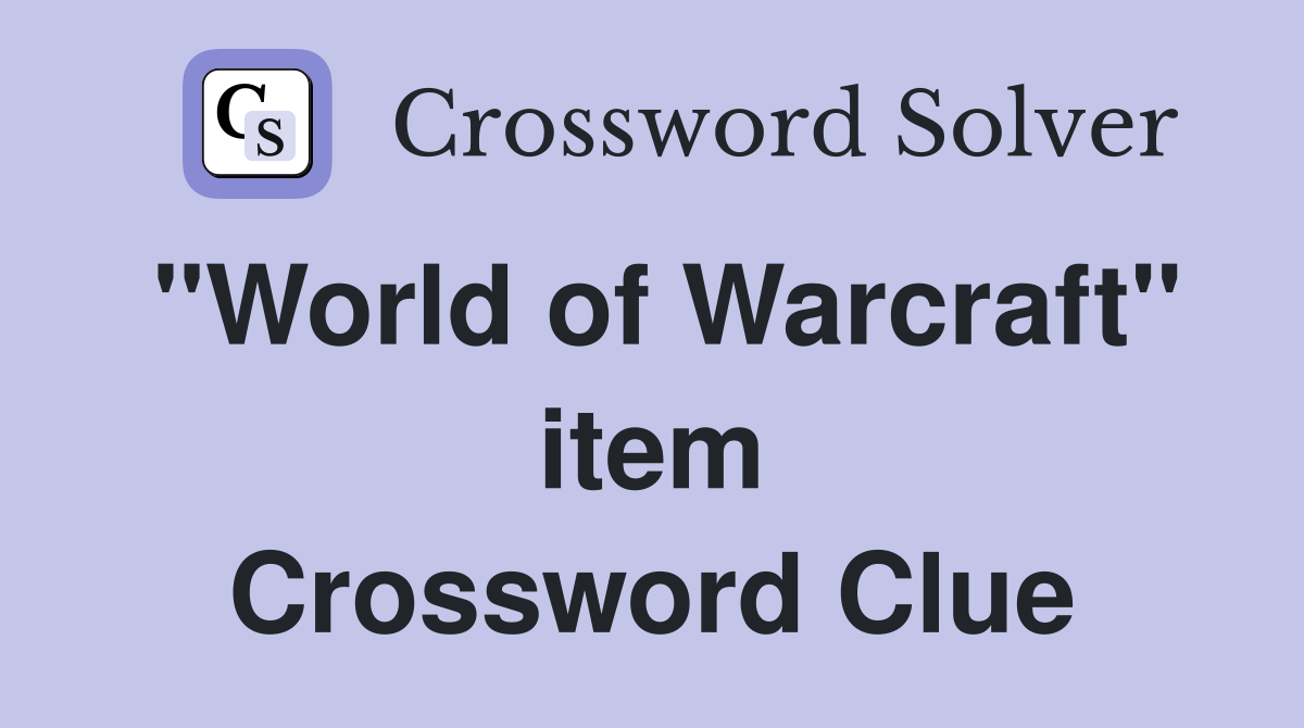 "World of Warcraft" item Crossword Clue