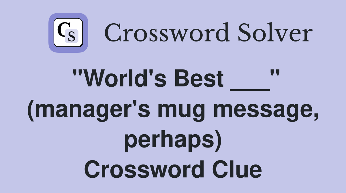 "World's Best ___" (manager's mug message, perhaps) Crossword Clue