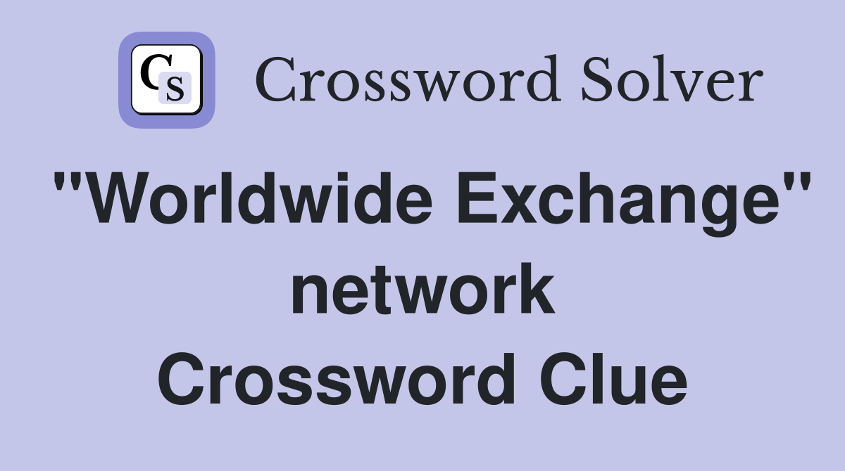 "Worldwide Exchange" network Crossword Clue