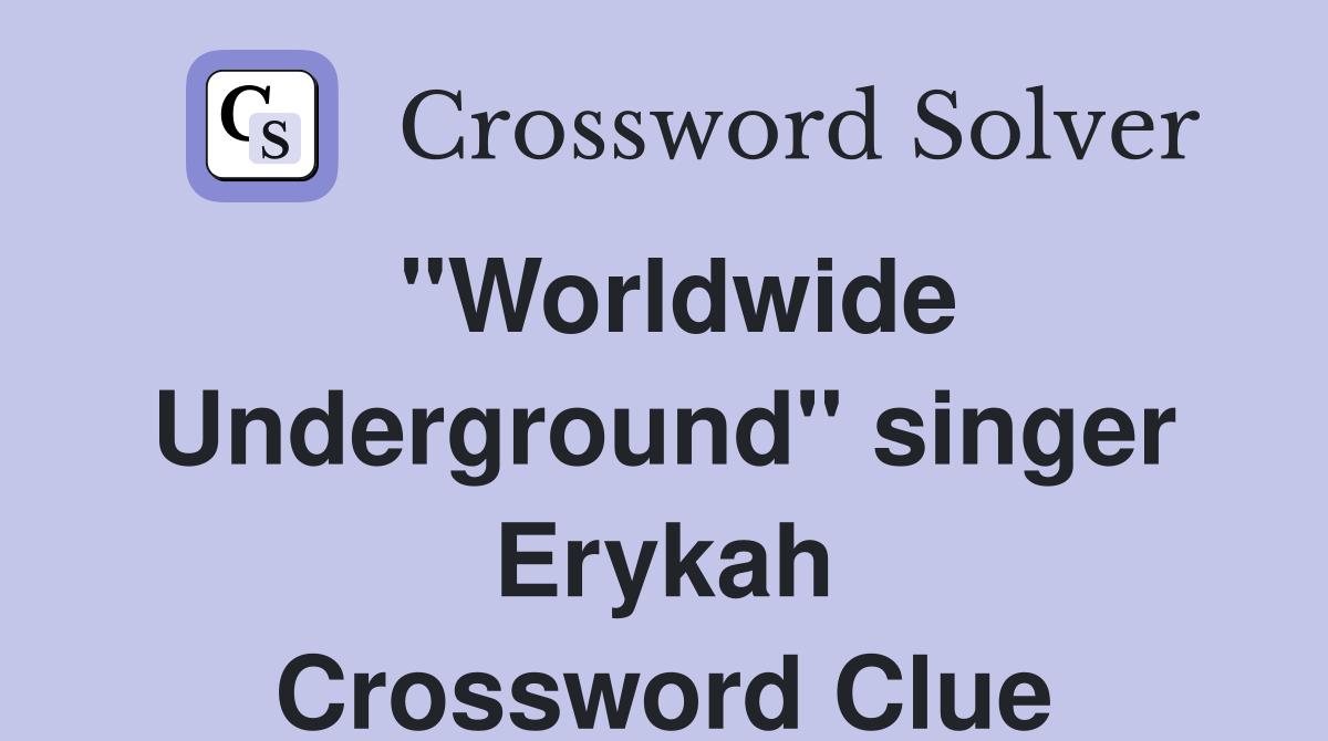 "Worldwide Underground" singer Erykah Crossword Clue