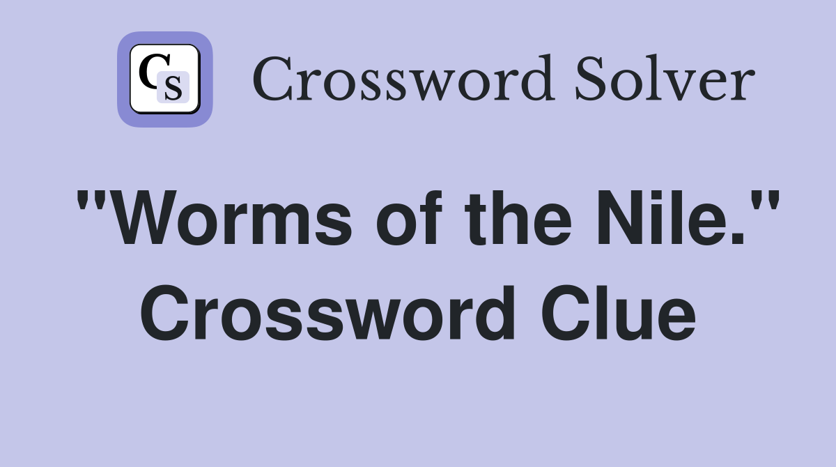 "Worms of the Nile." Crossword Clue
