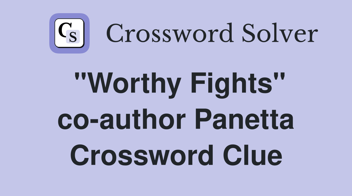 "Worthy Fights" co-author Panetta Crossword Clue