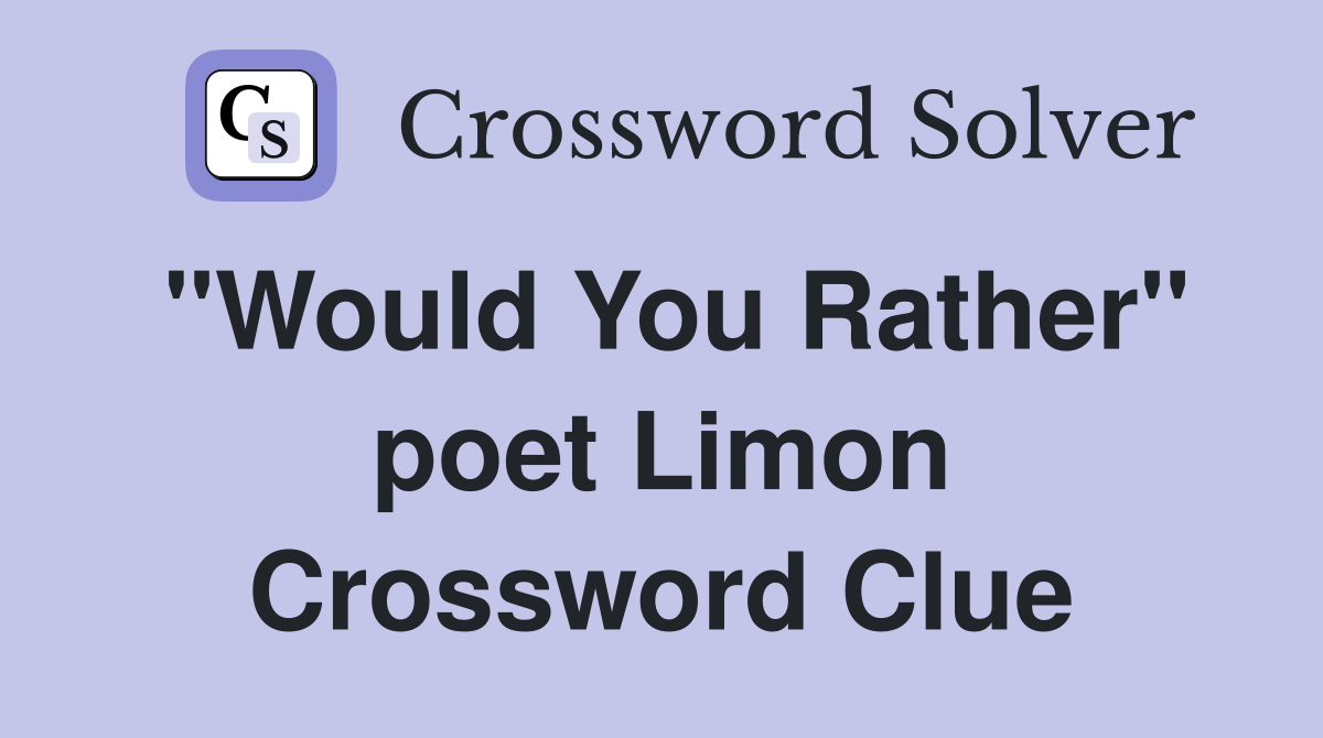 "Would You Rather" poet Limon Crossword Clue