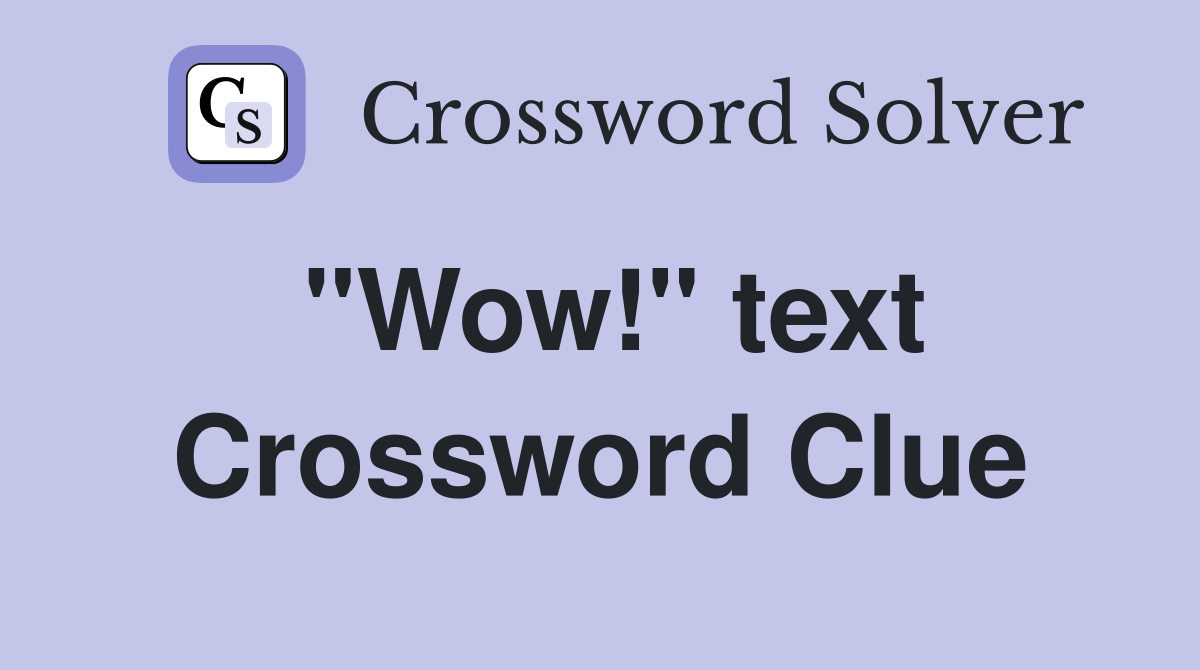 "Wow!" text Crossword Clue