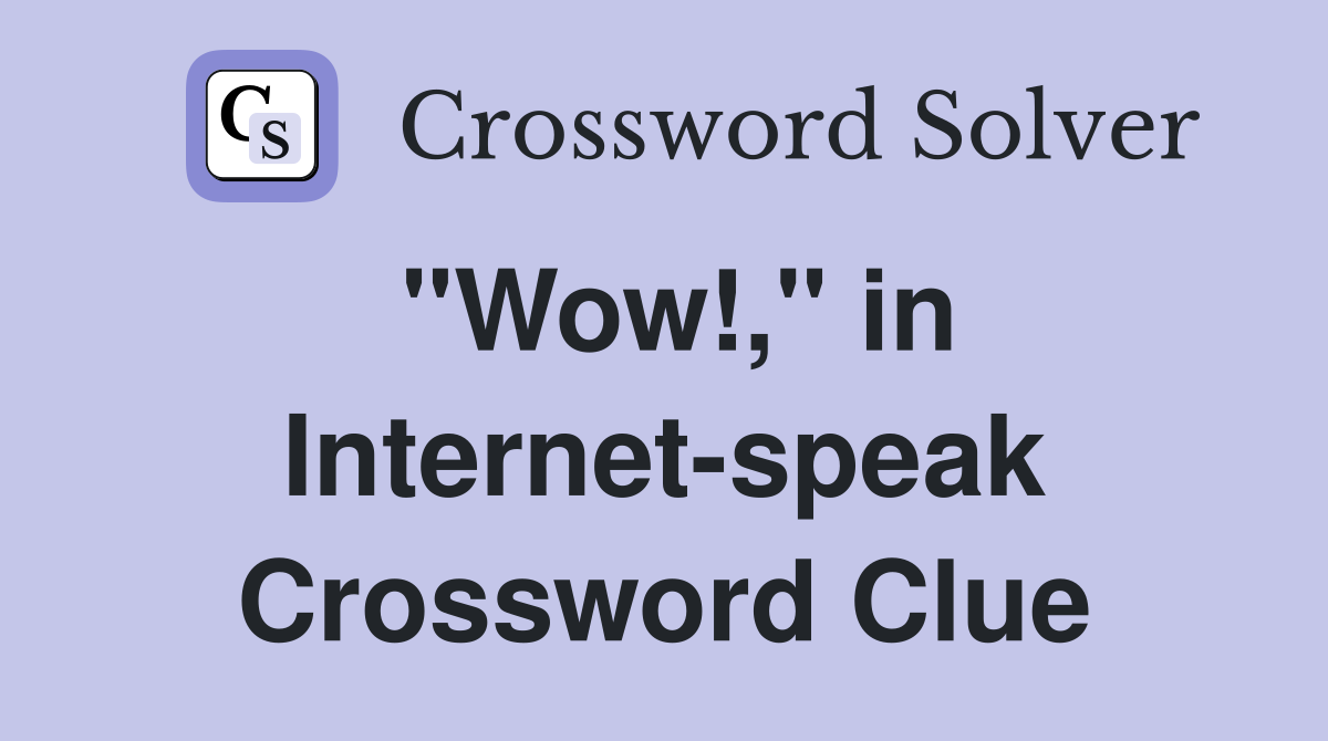 "Wow!," in Internet-speak Crossword Clue
