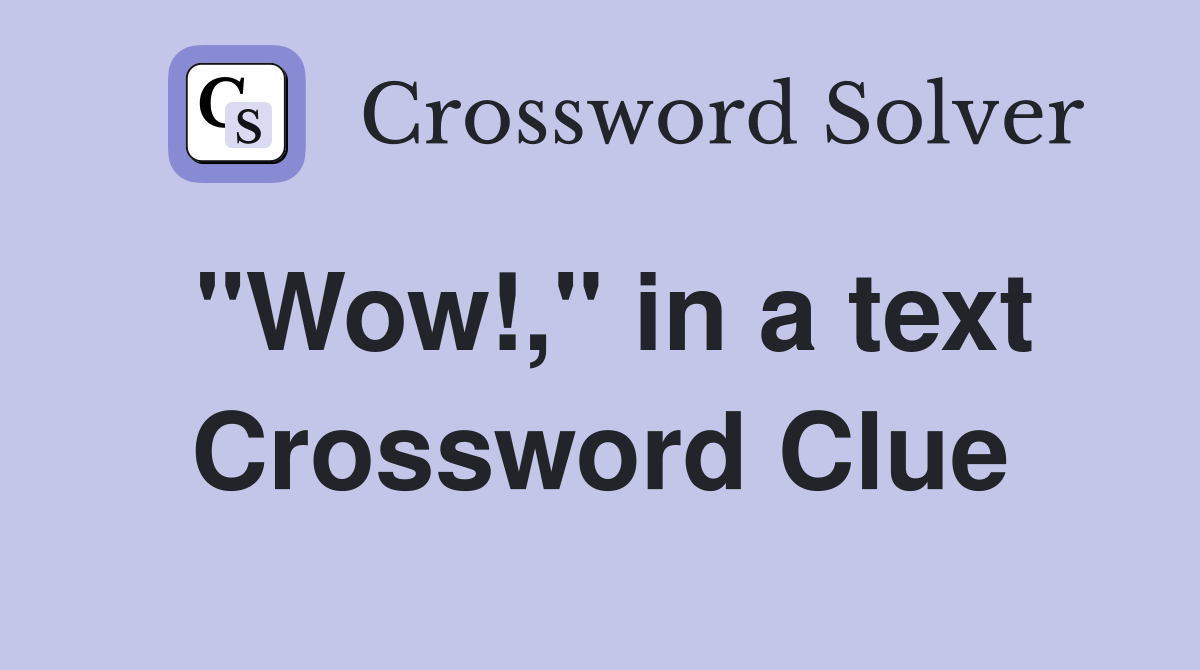 "Wow!," in a text Crossword Clue