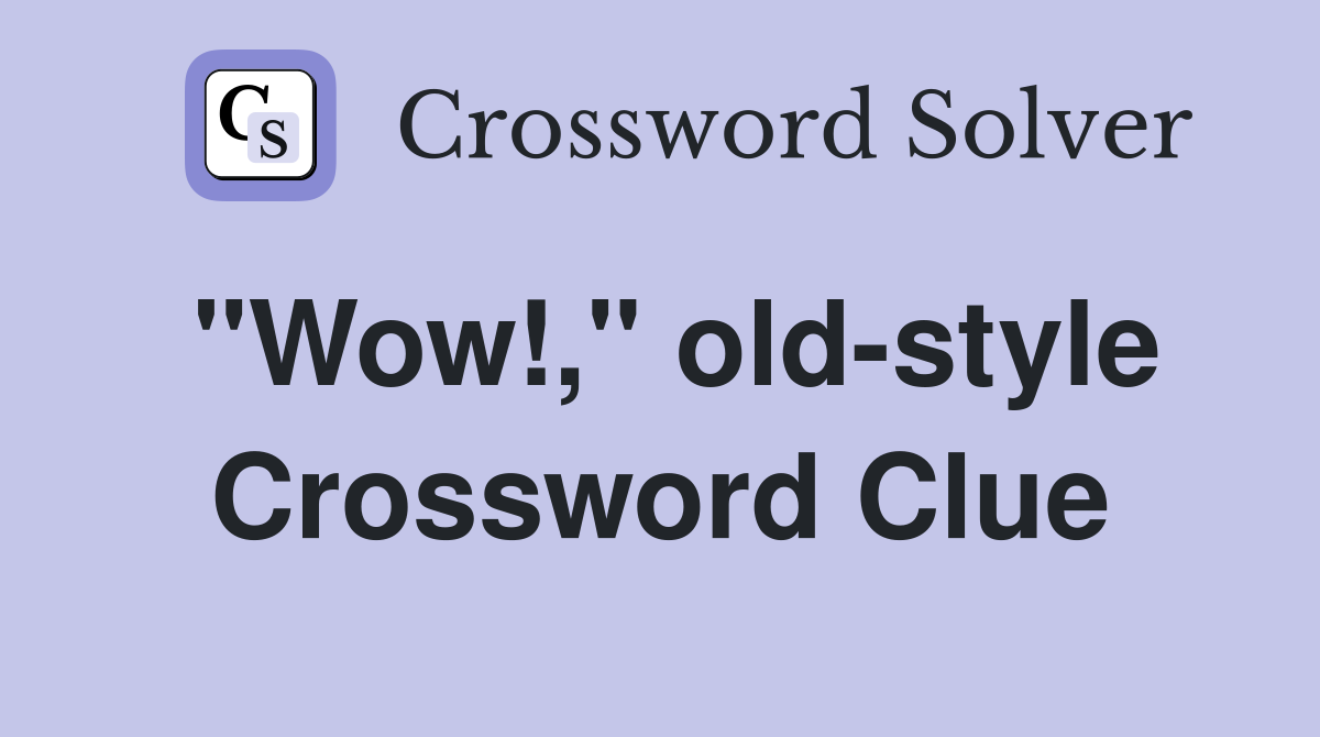 "Wow!," old-style Crossword Clue