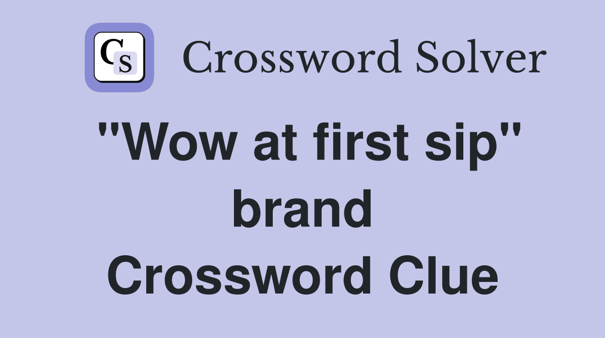 "Wow at first sip" brand Crossword Clue