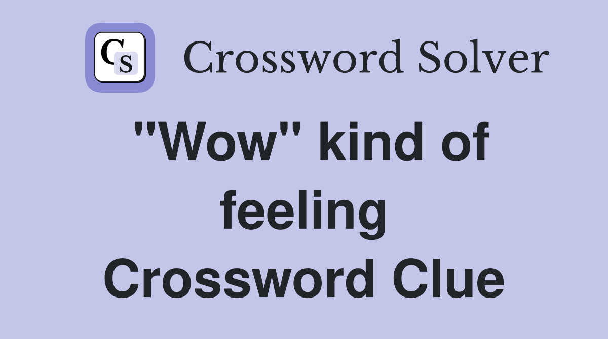 "Wow" kind of feeling Crossword Clue
