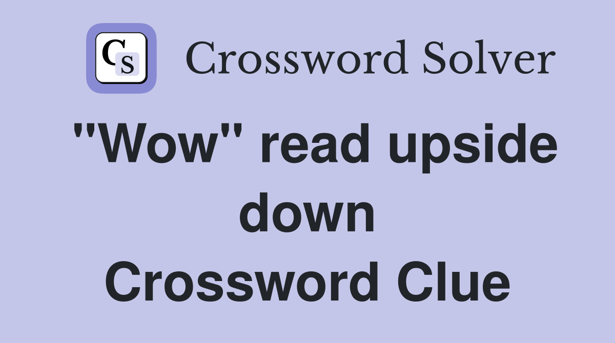 "Wow" read upside down Crossword Clue