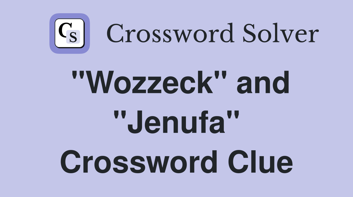 "Wozzeck" and "Jenufa" Crossword Clue