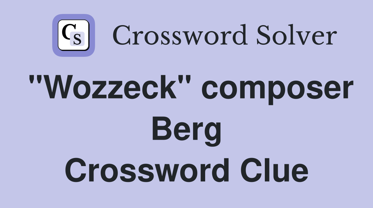 "Wozzeck" composer Berg Crossword Clue