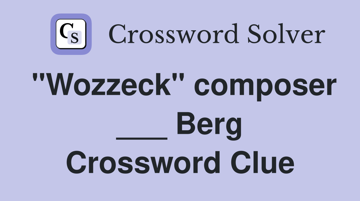 "Wozzeck" composer ___ Berg Crossword Clue