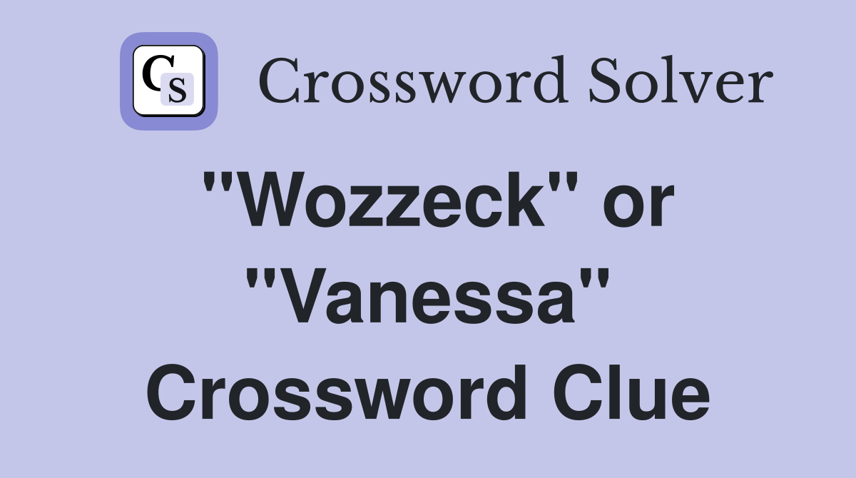 "Wozzeck" or "Vanessa" Crossword Clue