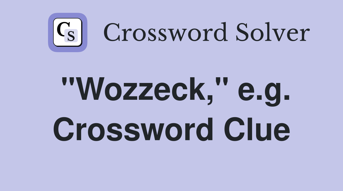 "Wozzeck," e.g. Crossword Clue