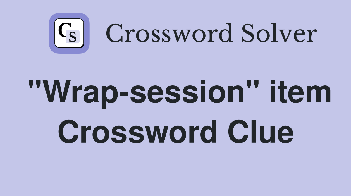 "Wrap-session" item Crossword Clue