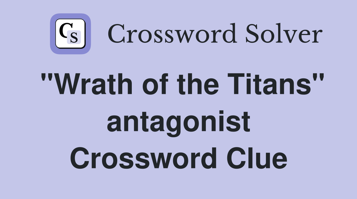 "Wrath of the Titans" antagonist Crossword Clue