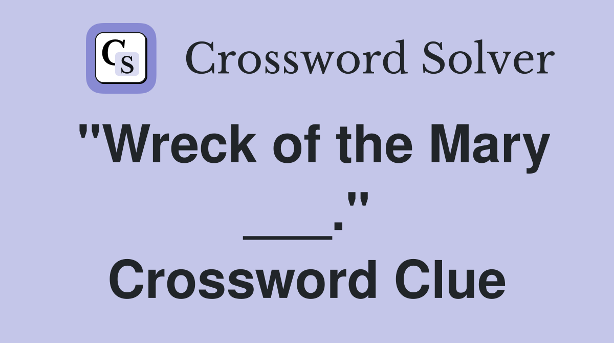 "Wreck of the Mary ___." Crossword Clue