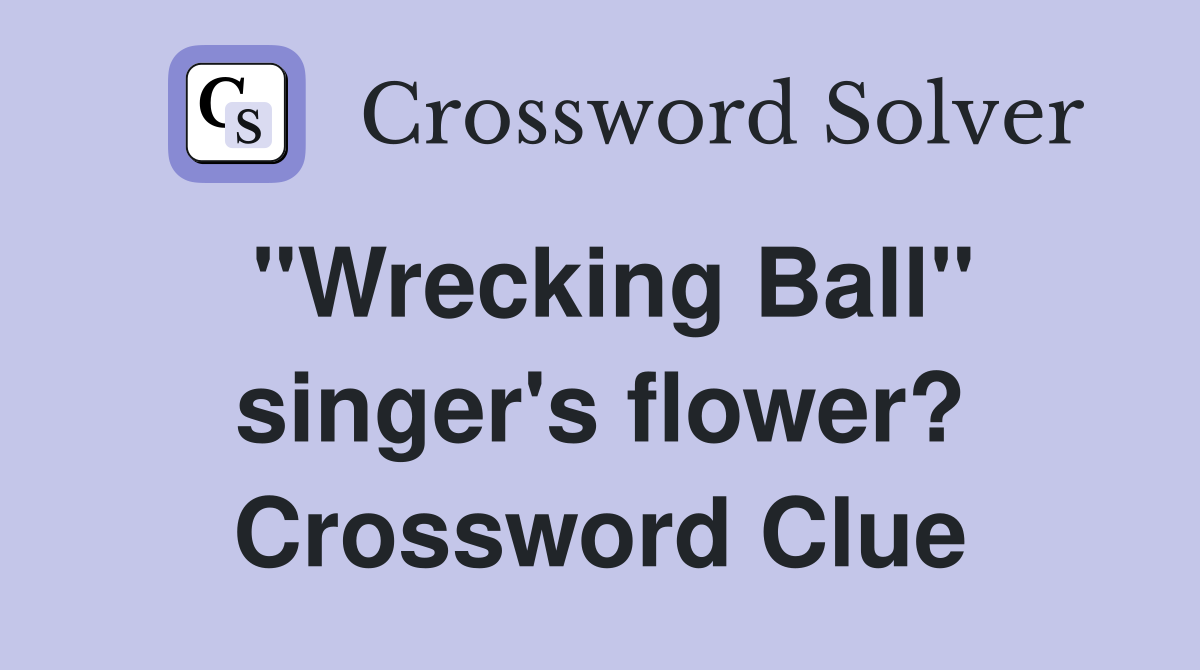 "Wrecking Ball" singer's flower? Crossword Clue