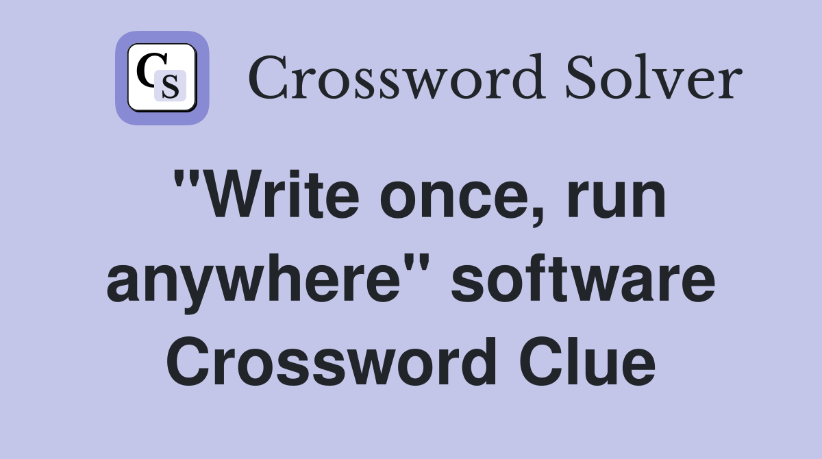 "Write once, run anywhere" software Crossword Clue