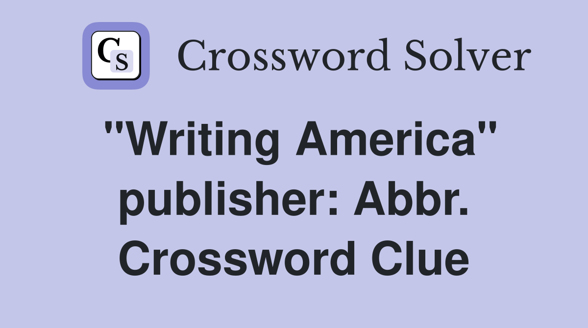 "Writing America" publisher: Abbr. Crossword Clue