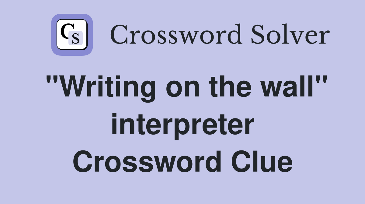 "Writing on the wall" interpreter Crossword Clue