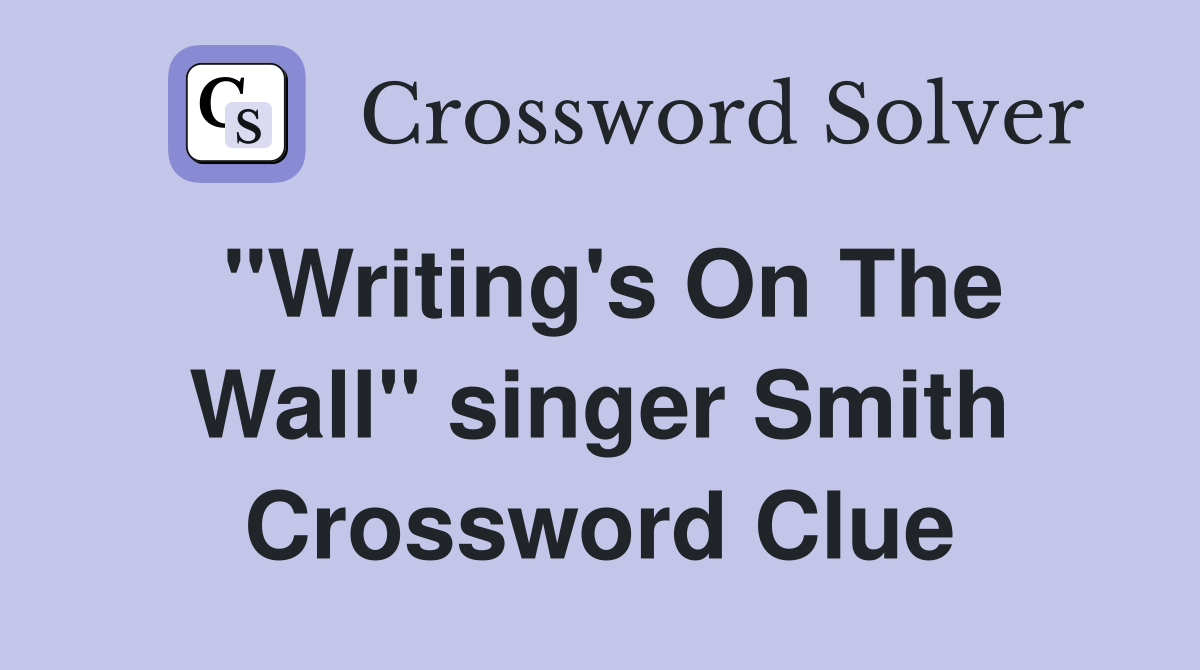 "Writing's On The Wall" singer Smith Crossword Clue