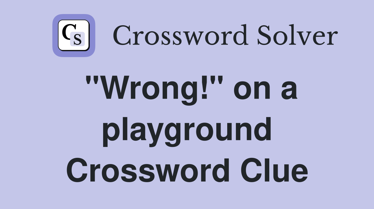 "Wrong!" on a playground Crossword Clue