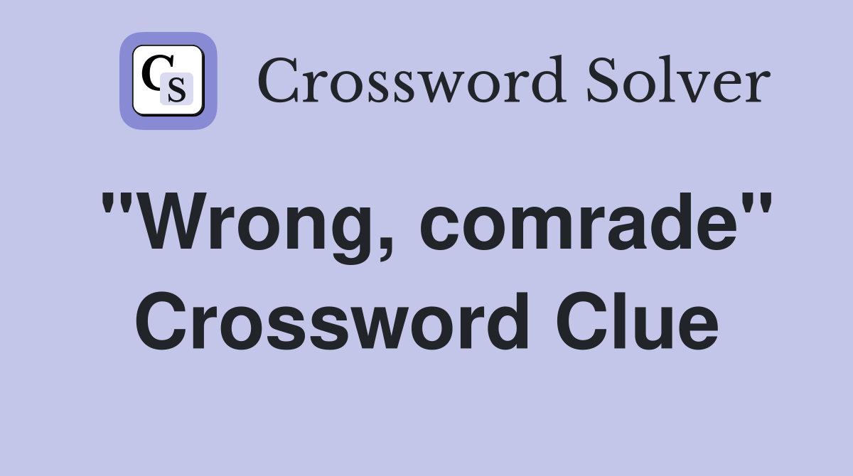 "Wrong, comrade" Crossword Clue