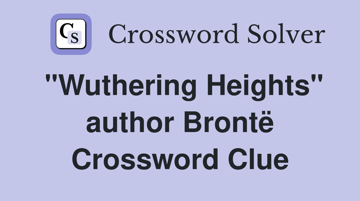 "Wuthering Heights" author Brontë Crossword Clue