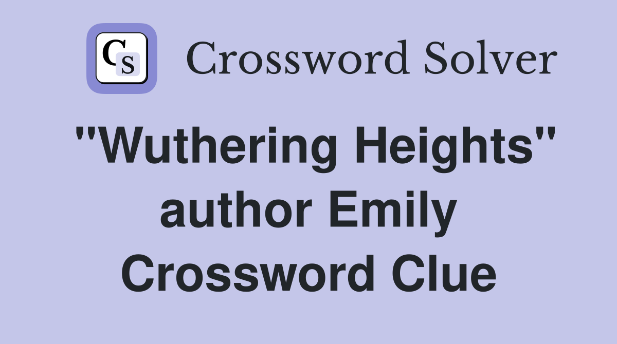 "Wuthering Heights" author Emily Crossword Clue