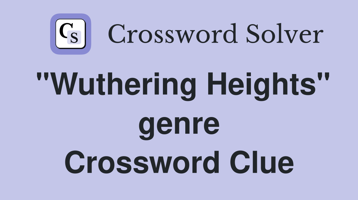 "Wuthering Heights" genre Crossword Clue